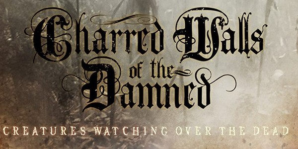 Charred Walls Of The Damned – Creatures Watching Over The Dead